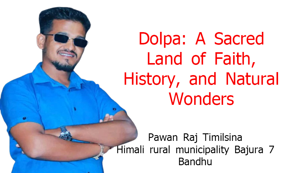 Dolpa: A Sacred Land of Faith, History, and Natural Wonders